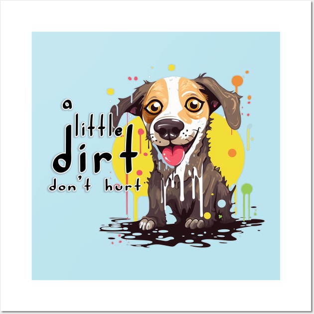 A Little Dirt Don't Hurt Wall Art by nonbeenarydesigns